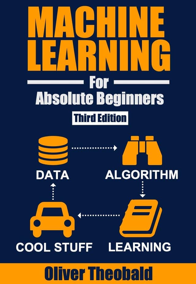 Machine Learning for Absolute Beginners: A Plain English Introduction (Third Edition)